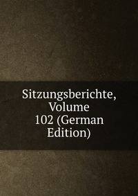Sitzungsberichte, Volume 102 (German Edition)