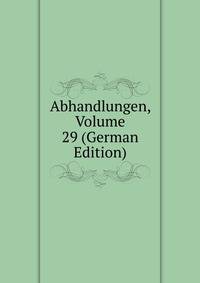 Abhandlungen, Volume 29 (German Edition)