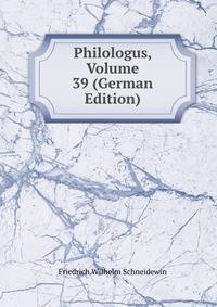 Philologus, Volume 39 (German Edition)
