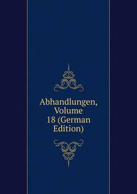 Abhandlungen, Volume 18 (German Edition)