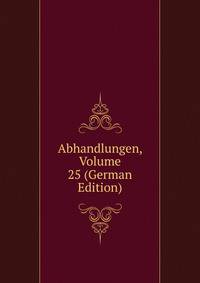 Abhandlungen, Volume 25 (German Edition)