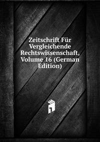 Zeitschrift Fur Vergleichende Rechtswissenschaft, Volume 16 (German Edition)
