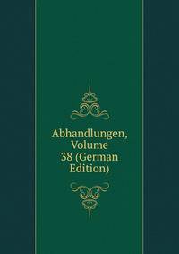Abhandlungen, Volume 38 (German Edition)