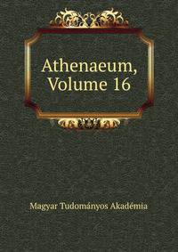 Athenaeum, Volume 16