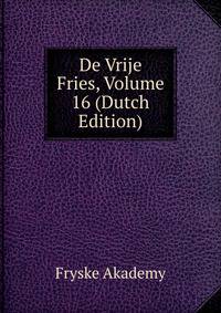 De Vrije Fries, Volume 16 (Dutch Edition)