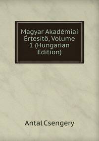 Magyar Akademiai Ertesito, Volume 1 (Hungarian Edition)