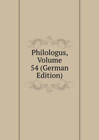 Philologus, Volume 54 (German Edition)