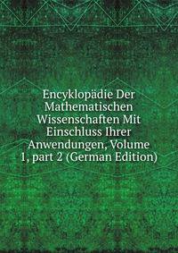 Encyklop?die Der Mathematischen Wissenschaften Mit Einschluss Ihrer Anwendungen, Volume 1, part 2 (German Edition)