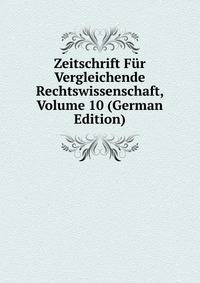 Zeitschrift Fur Vergleichende Rechtswissenschaft, Volume 10 (German Edition)