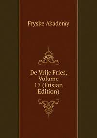 De Vrije Fries, Volume 17 (Frisian Edition)