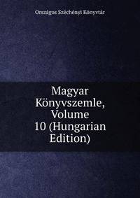 Magyar Konyvszemle, Volume 10 (Hungarian Edition)