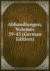 Abhandlungen, Volumes 39-43 (German Edition)