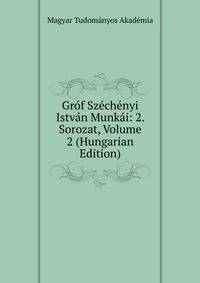 Grof Szechenyi Istvan Munkai: 2. Sorozat, Volume 2 (Hungarian Edition)