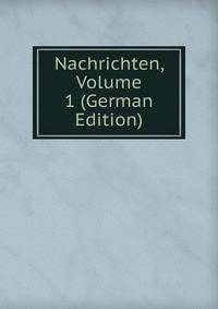 Nachrichten, Volume 1 (German Edition)