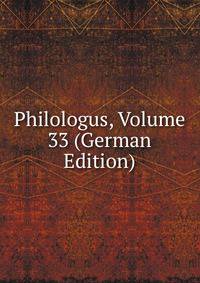 Philologus, Volume 33 (German Edition)