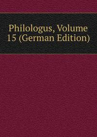 Philologus, Volume 15 (German Edition)