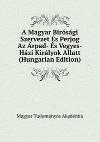 A Magyar Birosagi Szervezet Es Perjog Az Arpad- Es Vegyes-Hazi Kiralyok Allatt (Hungarian Edition)