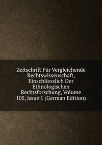 Zeitschrift F?r Vergleichende Rechtswissenschaft, Einschliesslich Der Ethnologischen Rechtsforschung, Volume 105, issue 1 (German Edition)