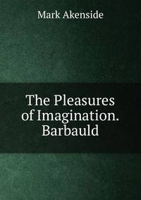 The Pleasures of Imagination. Barbauld
