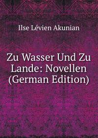 Zu Wasser Und Zu Lande: Novellen (German Edition)