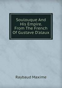 Soulouque And His Empire. From The French Of Gustave D'alaux