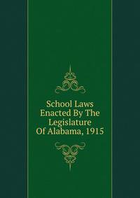 School Laws Enacted By The Legislature Of Alabama, 1915
