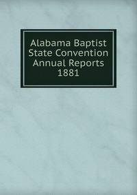 Alabama Baptist State Convention Annual Reports 1881