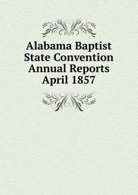 Alabama Baptist State Convention Annual Reports April 1857