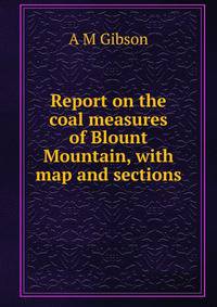 Report on the coal measures of Blount Mountain, with map and sections