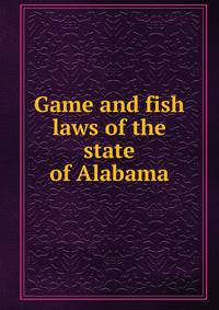 Game and fish laws of the state of Alabama