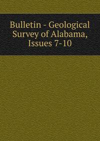 Bulletin - Geological Survey of Alabama, Issues 7-10