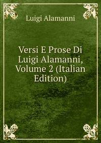 Versi E Prose Di Luigi Alamanni, Volume 2 (Italian Edition)