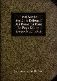 Essai Sur Le Systeme Defensif Des Romains Dans Le Pays Eduen (French Edition)