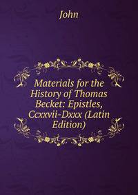 Materials for the History of Thomas Becket: Epistles, Ccxxvii-Dxxx (Latin Edition)
