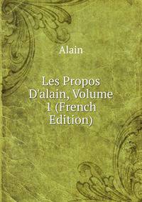 Les Propos D'alain, Volume 1 (French Edition)