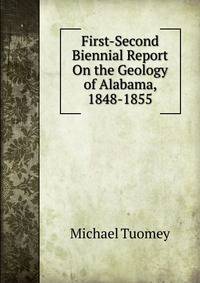 First-Second Biennial Report On the Geology of Alabama, 1848-1855.
