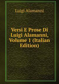 Versi E Prose Di Luigi Alamanni, Volume 1 (Italian Edition)