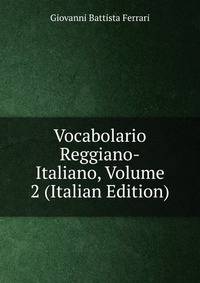 Vocabolario Reggiano-Italiano, Volume 2 (Italian Edition)