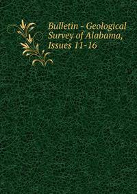 Bulletin - Geological Survey of Alabama, Issues 11-16