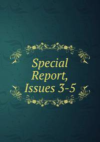 Special Report, Issues 3-5