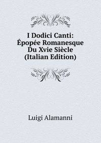 I Dodici Canti: Epopee Romanesque Du Xvie Siecle (Italian Edition)