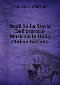 Studi Su La Storia Dell'oratorio Musicale in Italia (Italian Edition)