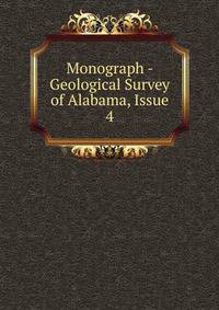 Monograph - Geological Survey of Alabama, Issue 4