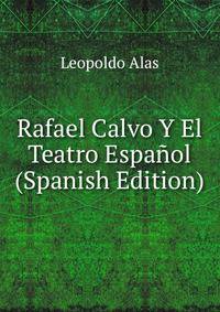 Rafael Calvo Y El Teatro Espanol (Spanish Edition)