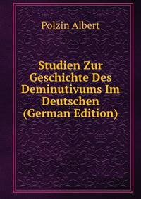 Studien Zur Geschichte Des Deminutivums Im Deutschen (German Edition)