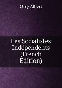 Les Socialistes Independents (French Edition)