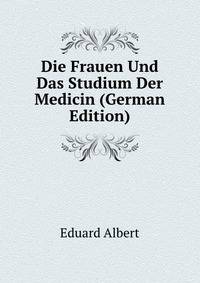 Die Frauen Und Das Studium Der Medicin (German Edition)