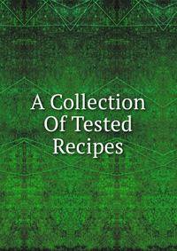 A Collection Of Tested Recipes