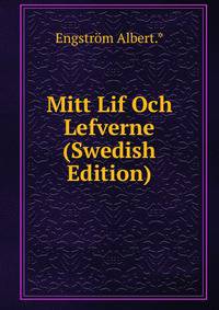 Mitt Lif Och Lefverne (Swedish Edition)