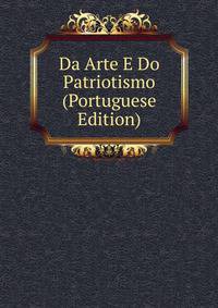 Da Arte E Do Patriotismo (Portuguese Edition)